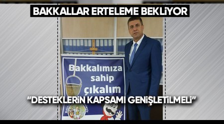 BAKKALLAR DESTEK VE ERTELEME BEKLYOR