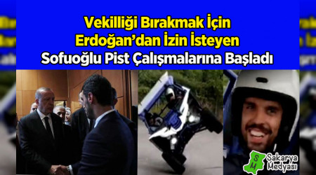 ERDOĞAN'DAN İZİN İSTEYEN SOFUOĞLU YENİDEN PİSTLERDE