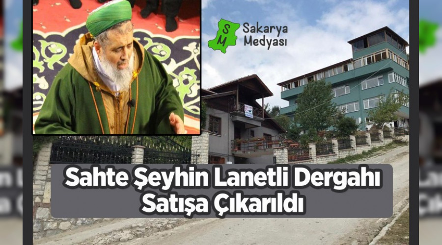 AKYAZI'DAKİ LANETLİ DERGAH SATIŞA ÇIKARILDI