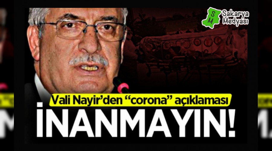 Vali Nayir'den "corona" a��klamas�: �nanmay�n