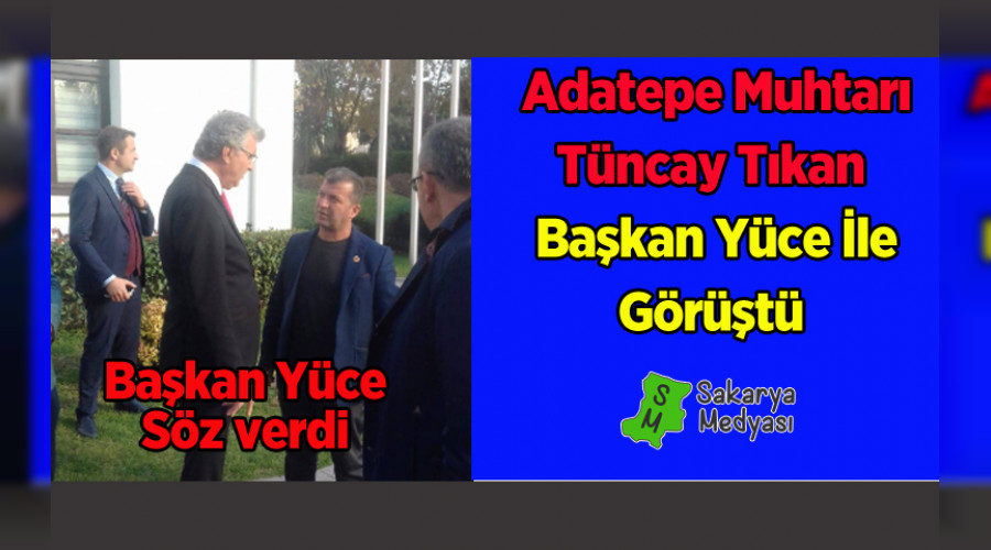 ADATEPE MUHTARI TIKAN BAKAN YCE'Y ZYARET ETT