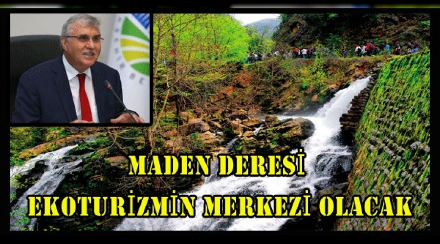 Maden Deresi mesire alanlaryla ekoturizmin merkezi olacak