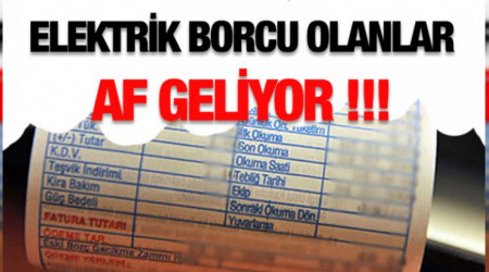 ELEKTRK BORCU OLANLARA AF GELYOR!...