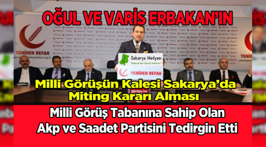 MİLLİ GÖRÜŞÜN MİRASÇISI OĞUL ERBAKAN SAKARYA'DA MİTİNG YAPACAK