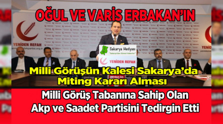 MİLLİ GÖRÜŞÜN MİRASÇISI OĞUL ERBAKAN SAKARYA'DA MİTİNG YAPACAK