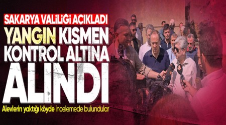 Sakarya Valiliği açıkladı: Yangın kısmen kontrol altına alındı