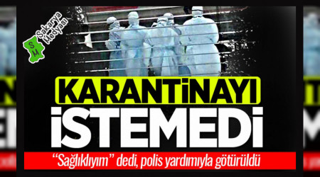 Yurt dndan geldi, karantinay kabul etmedi