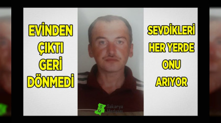 AİLESİ ONU ARIYOR: EVİNDEN ÇIKTI GERİ DÖNMEDİ