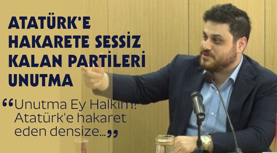 Atatrke hakarete sessiz kalan partileri unutma