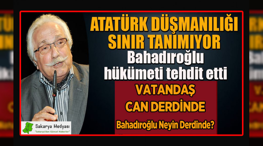 HKUMET TEHDT EDEN BAADIROLU'NU ATATRK DZS RAHATSIZ ETT!..