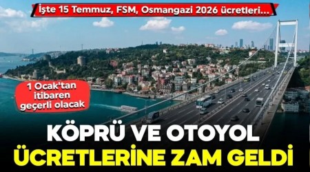 Köprü ve otoyol ücretlerine zam geldi