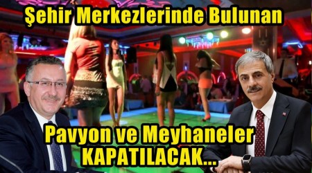 MERKEZDE BULUNAN PAVYON VE MEYHANELER KAPATILIYOR!MU