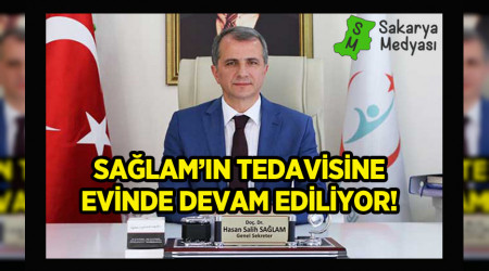SAĞLAM: KOVİD-19 TEDAVİSİNİ EVDE SÜRDÜRÜYOR!..