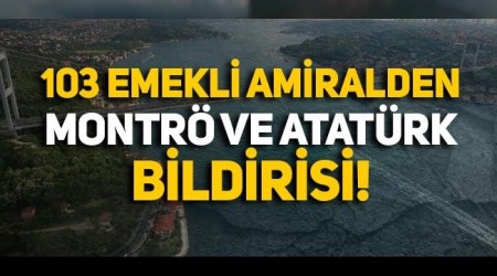 103 emekli amiralden Montr ve Atatrk devrimleri bildirisi