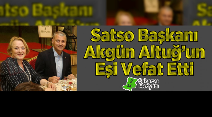 SATSO BAKANI AKGN ALTU'UN E VEFAT ETT