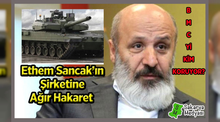 ETHEM SANCAK'IN ŞİRKETİNE AĞIR HAKARET!.. BMC'Yİ KİM KORUYOR?