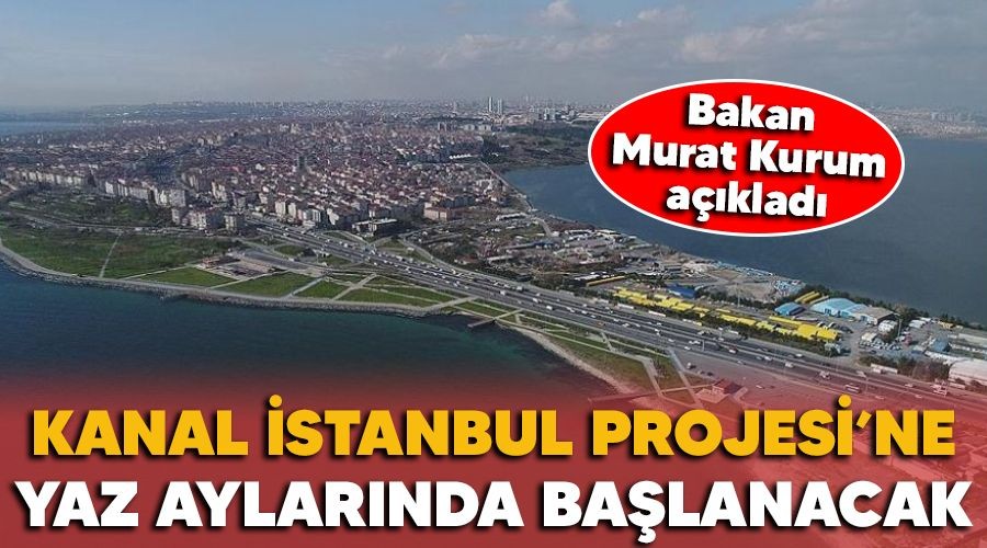 Kanal stanbul Projesi'ne yaz aylarnda balanacak