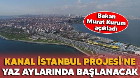 Kanal stanbul Projesi'ne yaz aylarnda balanacak