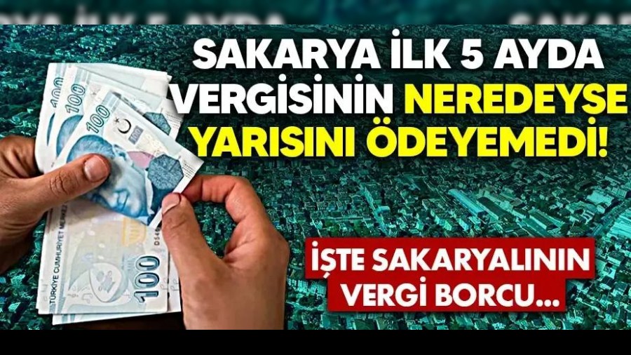 Sakarya ilk 5 ayda vergisinin neredeyse yarsn deyemedi!