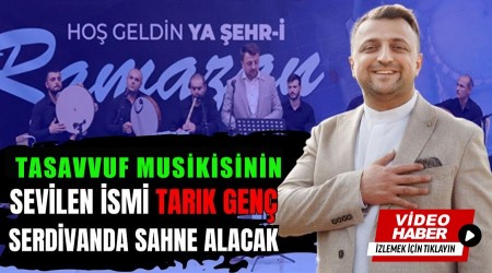 TARIK GEN SERDVAN'DA SAHNE ALACAK...