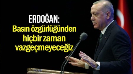 Erdo�an: Bas�n �zg�rl���nden hi�bir zaman vazge�meyece�iz
