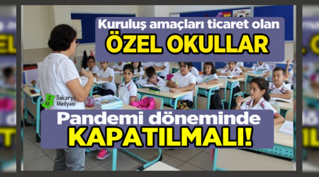MAĞDURİYETLERİN ARTMAMASI ADINA PANDEMİ SÜRECİNDE ÖZEL OKULLAR KAPATILMALI