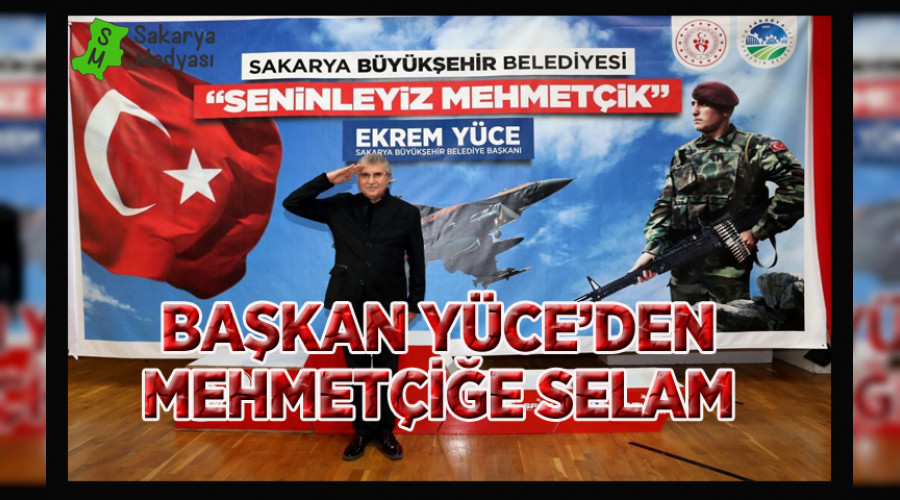 BAŞKAN YÜCE'DEN MEHMETÇİĞE SELAM