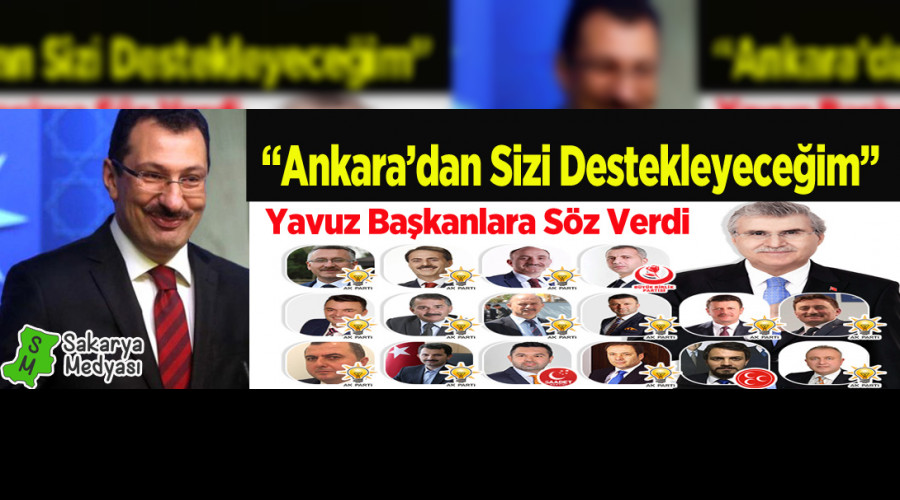 YAVUZ BELEDİYE BAŞKANLARINA DESTEK SÖZÜ VERDİ