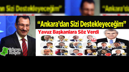 YAVUZ BELEDİYE BAŞKANLARINA DESTEK SÖZÜ VERDİ