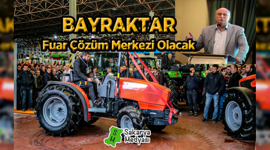 Bayraktar: "Sakarya Fuarı çözüm merkezi olacak"