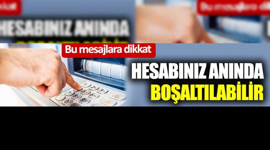 Bu mesajlara dikkat: Hesabnz annda boaltlabilir