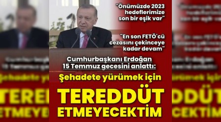 Erdoan: "ahadete yrmek iin tereddt etmeyecektim"