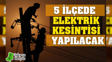 DİKKAT! CUMA GÜNÜ 5 İLÇEDE ELEKTRİK KESİNTİSİ UYGULANACAK