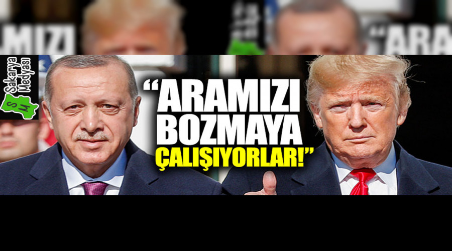 Erdoan: Trump ile aramz bozmaya alyorlar