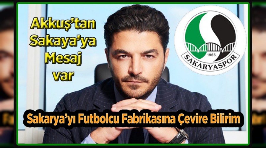 Uur AKKU: Sakaryay futbolcu fabrikasna evirebilirim