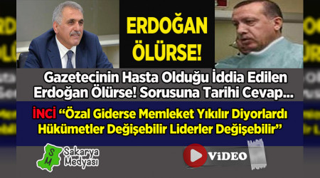 ERDOĞAN ÖLÜRSE SORUSUNA İNCİ'DEN TARİHİ CEVAP!