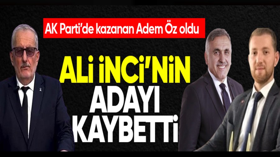 AK Partide kazanan Adem z oldu! Ali ncinin aday kaybetti