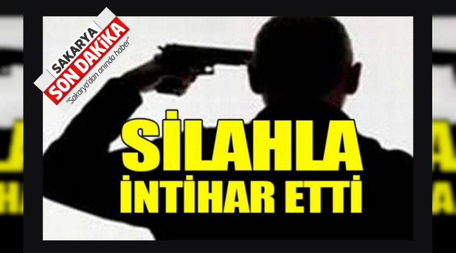 SERDİVAN'DA SİLAHLA İNTİHAR ETTİ!